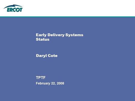 February 22, 2008 TPTF Early Delivery Systems Status Daryl Cote.