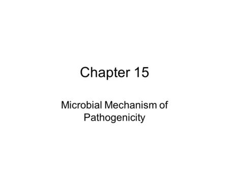 Chapter 15 Microbial Mechanism of Pathogenicity. Pathogens have to enter the system to cause disease Regions/areas of the body used by microbes to enter.