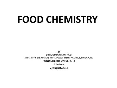 FOOD CHEMISTRY BY PONDICHERRY UNIVERSITY II lecture 2/August/2012