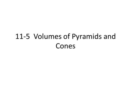 11-5 Volumes of Pyramids and Cones. Volume of a Pyramid The volume of a pyramid is one third the product of the area of the base and the height of the.
