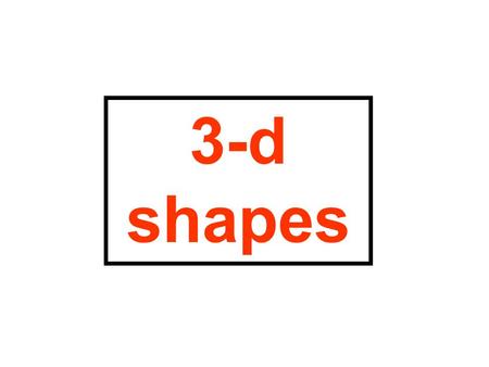 3-d shapes. This is a cube. Eight corners Six faces cube.