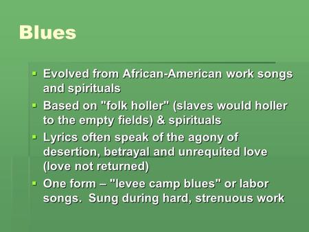 Blues Evolved from African-American work songs and spirituals