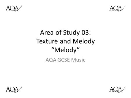 Area of Study 03: Texture and Melody “Melody” AQA GCSE Music.