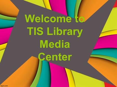 Welcome to TIS Library Media Center. Meet Your Librarian- Mrs. King Favorite Children’s Author: Eric Carle, Christopher Paul Cutis, Carl Hiaasen Live.