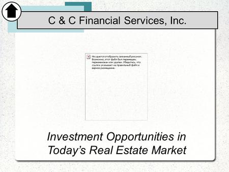 Investment Opportunities in Today’s Real Estate Market C & C Financial Services, Inc.