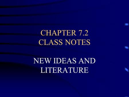 CHAPTER 7.2 CLASS NOTES NEW IDEAS AND LITERATURE.