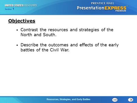 Objectives Contrast the resources and strategies of the North and South. Describe the outcomes and effects of the early battles of the Civil War.