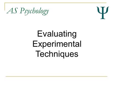 AS Psychology Evaluating Experimental Techniques.