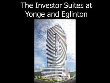 The Investor Suites at Yonge and Eglinton. Toronto’s Recent International Awards Canada ranked #1 in Forbes magazine's annual list of the BEST COUNTRIES.