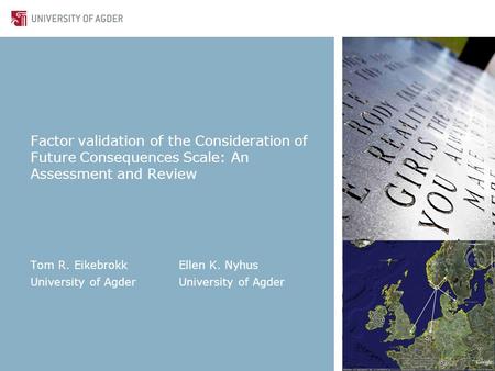 Factor validation of the Consideration of Future Consequences Scale: An Assessment and Review Tom R. EikebrokkEllen K. NyhusUniversity of Agder.