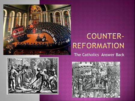 The Catholics Answer Back. 1. What were three goals that Catholic leaders wanted to achieve with the Counter-reformation? 1. Foster a more spiritual outlook.