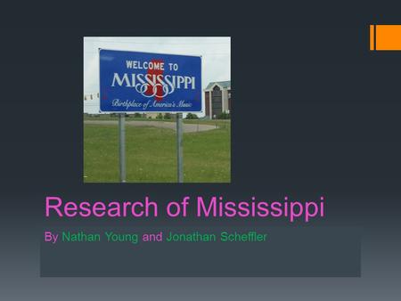 Research of Mississippi By Nathan Young and Jonathan Scheffler.