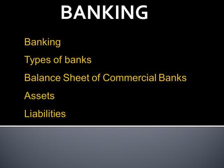 BANKING.  Banking is a combination of businesses designed to deliver the services  Pool the savings of and making loans  Diversification  Access to.