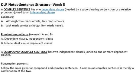DLR Notes-Sentence Structure- Week 5 A COMPLEX SENTENCE has one dependent clause (headed by a subordinating conjunction or a relative pronoun ) joined.