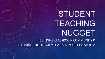 STUDENT TEACHING NUGGET BUILDING CLASSROOM COMMUNITY & GAUGING THE LITERACY LEVELS IN YOUR CLASSROOM.
