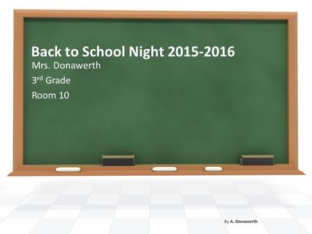 Back to School Night 2015-2016 Mrs. Donawerth 3 rd Grade Room 10 By A. Donawerth.