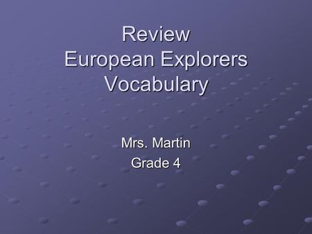 Review European Explorers Vocabulary Mrs. Martin Grade 4.