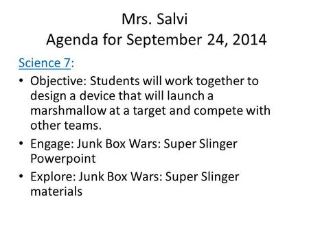 Mrs. Salvi Agenda for September 24, 2014 Science 7: Objective: Students will work together to design a device that will launch a marshmallow at a target.
