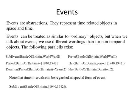 Events Events are abstractions. They represent time related objects in space and time. Events can be treated as similar to ”ordinary” objects, but when.
