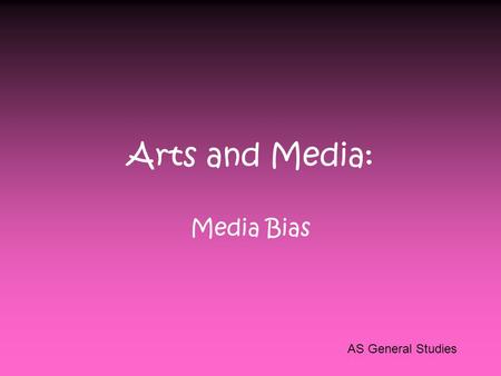 Arts and Media: Media Bias AS General Studies Swbat understand media bias Do Now: When you think of the following publications, what “word” or “sentiment”