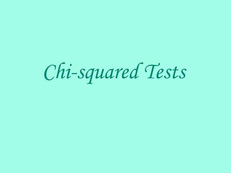 Chi-squared Tests. We want to test the “goodness of fit” of a particular theoretical distribution to an observed distribution. The procedure is: 1. Set.