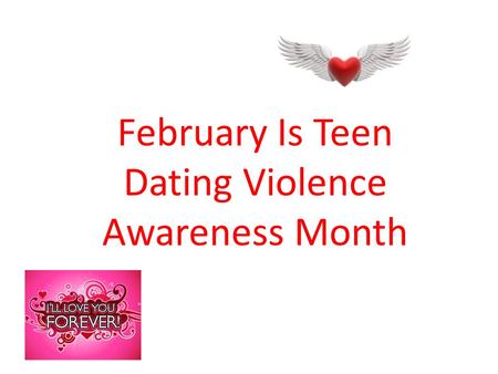 February Is Teen Dating Violence Awareness Month.