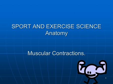 SPORT AND EXERCISE SCIENCE Anatomy Muscular Contractions.