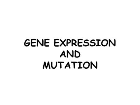 GENE EXPRESSION AND MUTATION. GENE EXPRESSION IN PROKARYOTES - A gene is being “expressed” or “activated” when a protein is being made -Some are expressed.