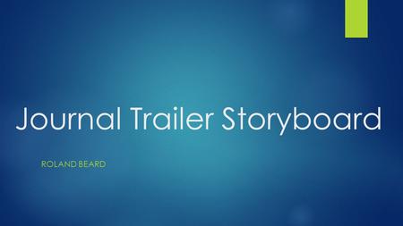 Journal Trailer Storyboard ROLAND BEARD. My Interests  My plan is to start a medical device company.  Reading this journal will help me:  Gain insight.