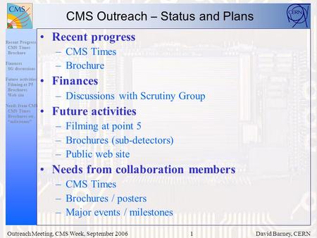 1 Recent Progress CMS Times Brochure Finances SG discussions Future activities Filming at P5 Brochures Web site Needs from CMS CMS Times Brochures etc.