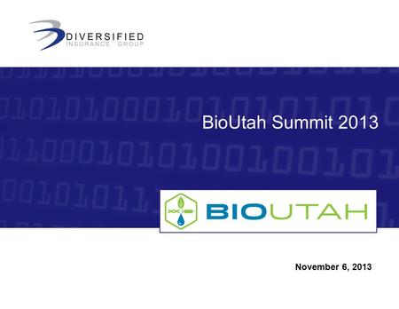 November 6, 2013 BioUtah Summit 2013. Insurance 101 and Risk Management Keys for Life Science and Medical Device Companies What does insurance really.