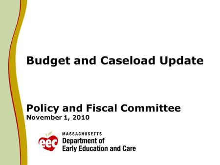 Budget and Caseload Update Policy and Fiscal Committee November 1, 2010.