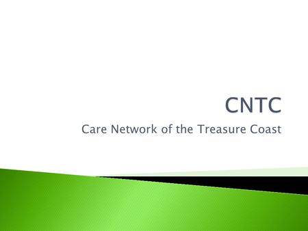 Care Network of the Treasure Coast.  The mission of the Care Network of the Treasure Coast (CNTC) is to serve as the advisory body for the Ryan White.