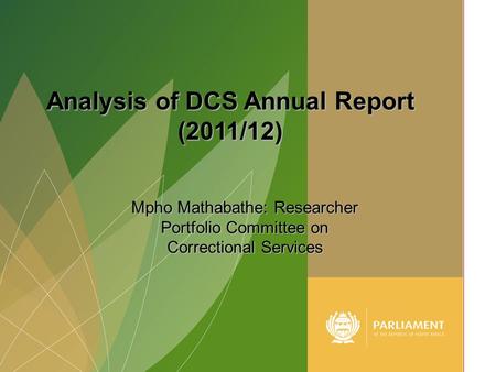 1 Mpho Mathabathe: Researcher Portfolio Committee on Correctional Services Analysis of DCS Annual Report (2011/12)