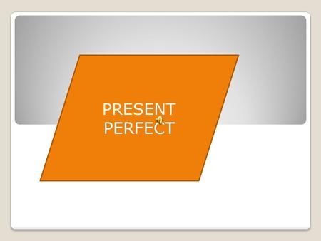 PRESENT PERFECT. PRESENT PERFECT FORM The present perfect of any verb is composed of two elements : the appropriate form of the auxiliary verb to have.