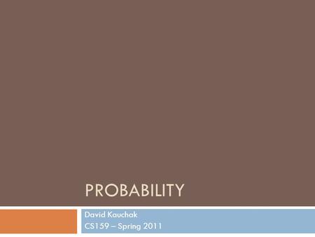 PROBABILITY David Kauchak CS159 – Spring 2011. Admin  Posted some links in Monday’s lecture for regular expressions  Logging in remotely  ssh to vpn.cs.pomona.edu.