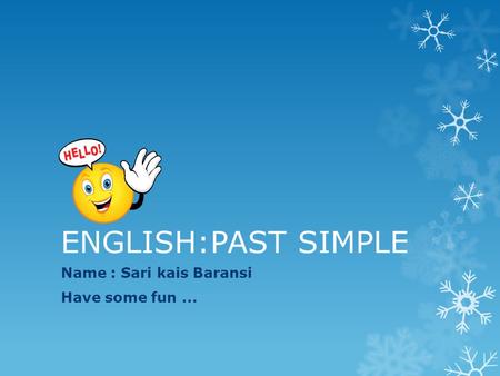ENGLISH:PAST SIMPLE Name : Sari kais Baransi Have some fun...