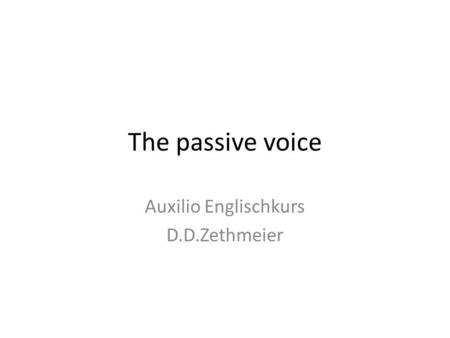 The passive voice Auxilio Englischkurs D.D.Zethmeier.