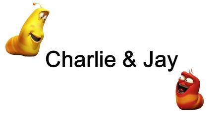Charlie & Jay.