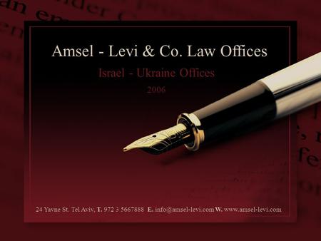 Israel - Ukraine Offices 2006 Amsel - Levi & Co. Law Offices 24 Yavne St. Tel Aviv, T. 972 3 5667888 E. W.