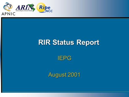 RIR Status Report RIR Status Report IEPG August 2001.