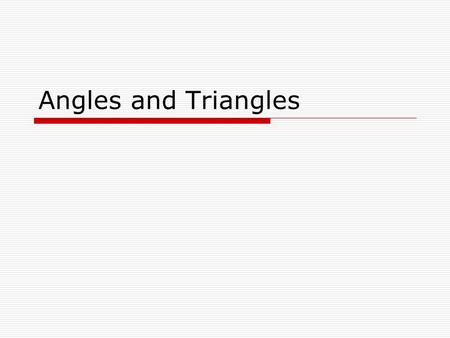 Angles and Triangles. Angles  A shape formed by two rays sharing a common endpoint; contains two rays and a vertex ray vertex ray—has one endpoint and.