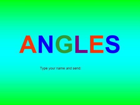 ANGLES Type your name and send:.