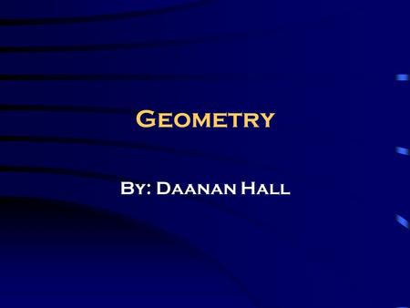 Geometry By: Daanan Hall Points Example: C A point is an exact location. This is an example of a point.