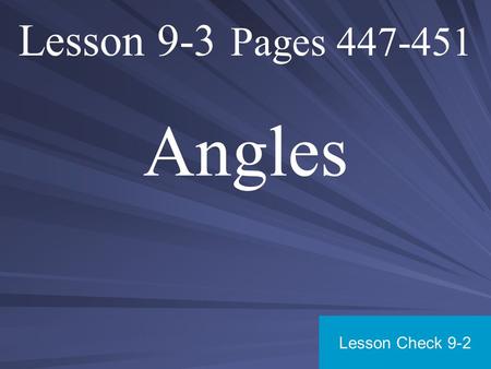 Lesson 9-3 Pages 447-451 Angles Lesson Check 9-2.