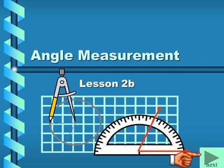 Angle Measurement Lesson 2b next Definitions: A.A ray is the part of a line consisting of one endpoint and all the points of the line on one side of.
