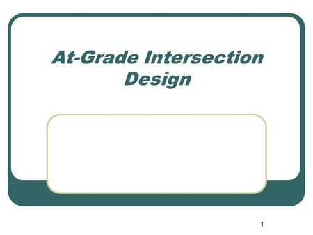 1 At-Grade Intersection Design. 2 Objectives Define general intersection design objectives Describe factors that influence curb return design For a nice.