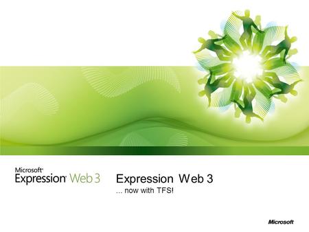Expression Web 3... now with TFS!. What is Expression Web 3? Professional web design and development tool Create standards-based Web sites faster & easier.