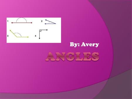 By: Avery. What is an angle?  An angle a figure formed by 2 rays (arms)that meat at the vertex. Angles are measured in degrees.