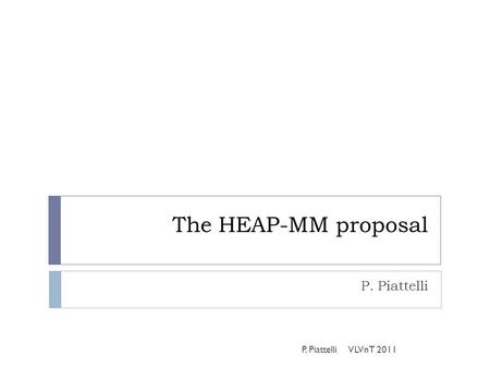 The HEAP-MM proposal P. Piattelli VLVnT 2011. The call  INFRA-2011-1.1.23. Research Infrastructures for astroparticle physics: High energy cosmic rays,